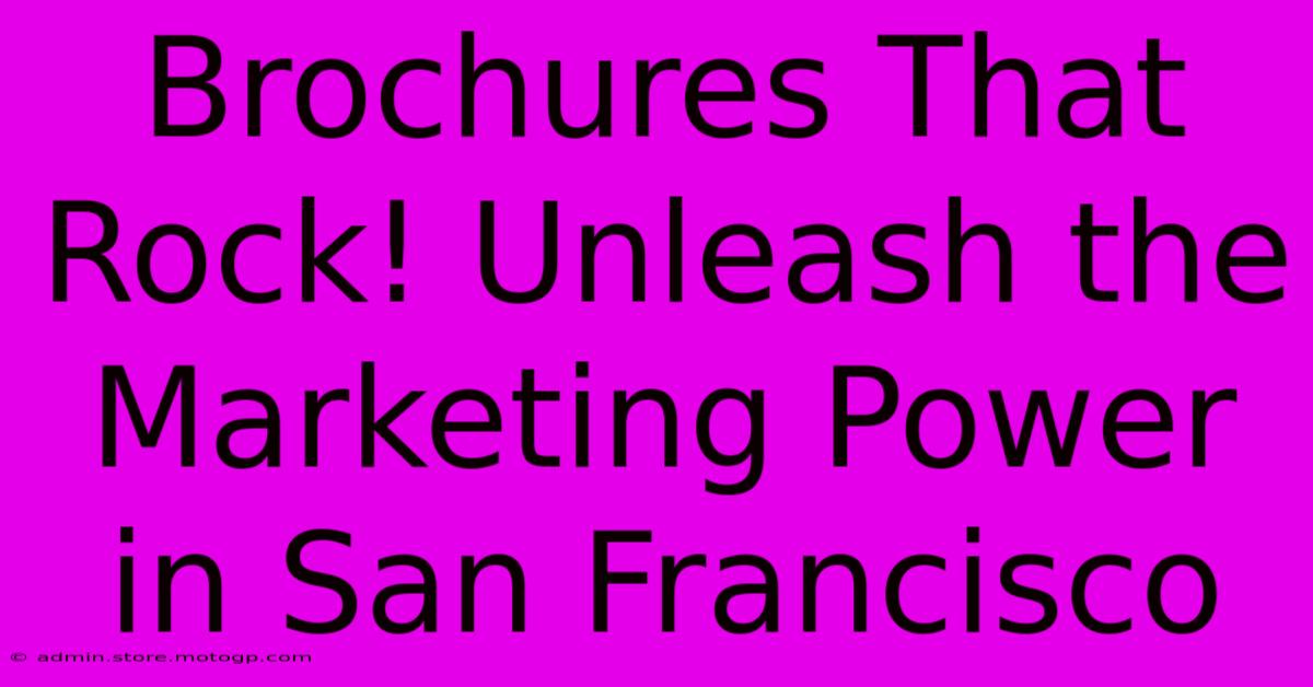 Brochures That Rock! Unleash The Marketing Power In San Francisco