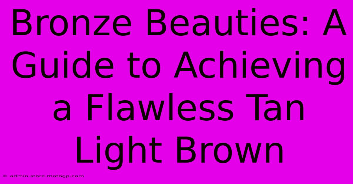 Bronze Beauties: A Guide To Achieving A Flawless Tan Light Brown