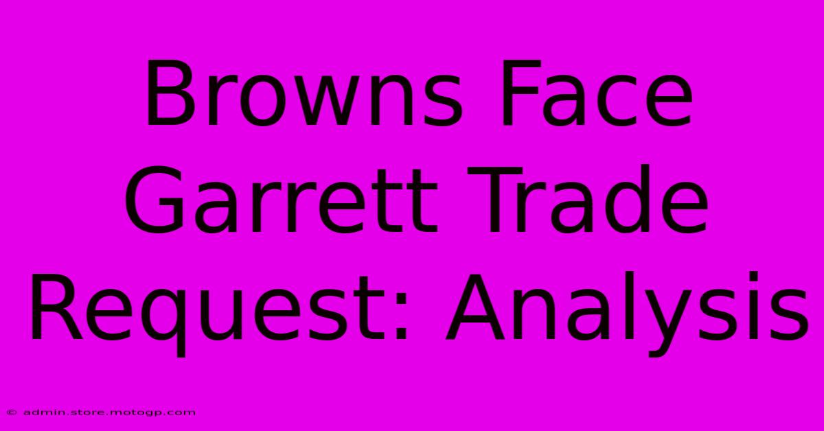 Browns Face Garrett Trade Request: Analysis