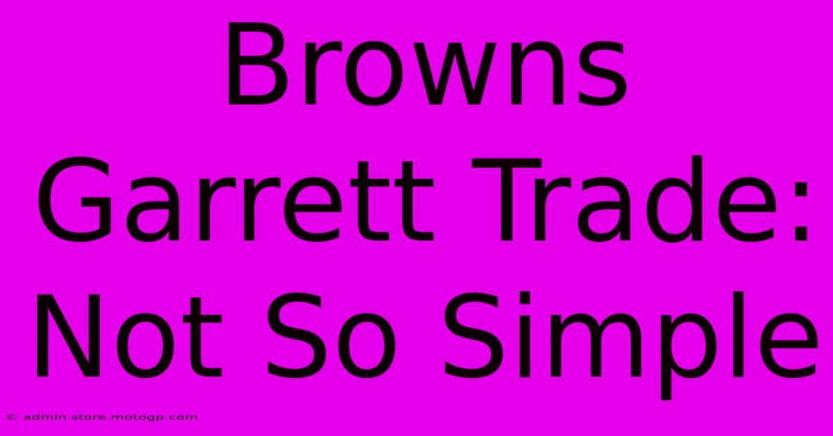 Browns Garrett Trade: Not So Simple