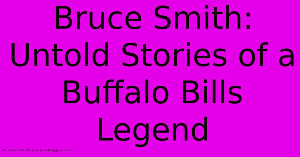 Bruce Smith: Untold Stories Of A Buffalo Bills Legend