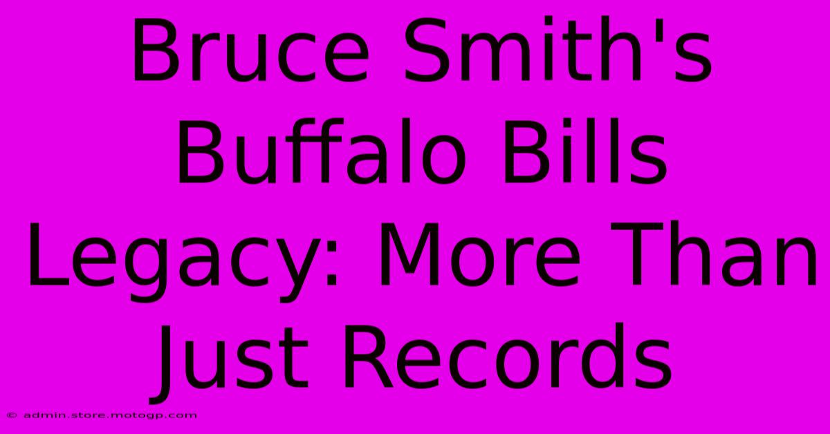 Bruce Smith's Buffalo Bills Legacy: More Than Just Records