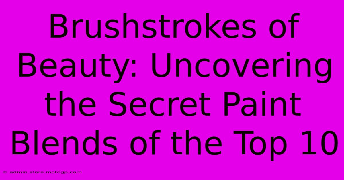 Brushstrokes Of Beauty: Uncovering The Secret Paint Blends Of The Top 10