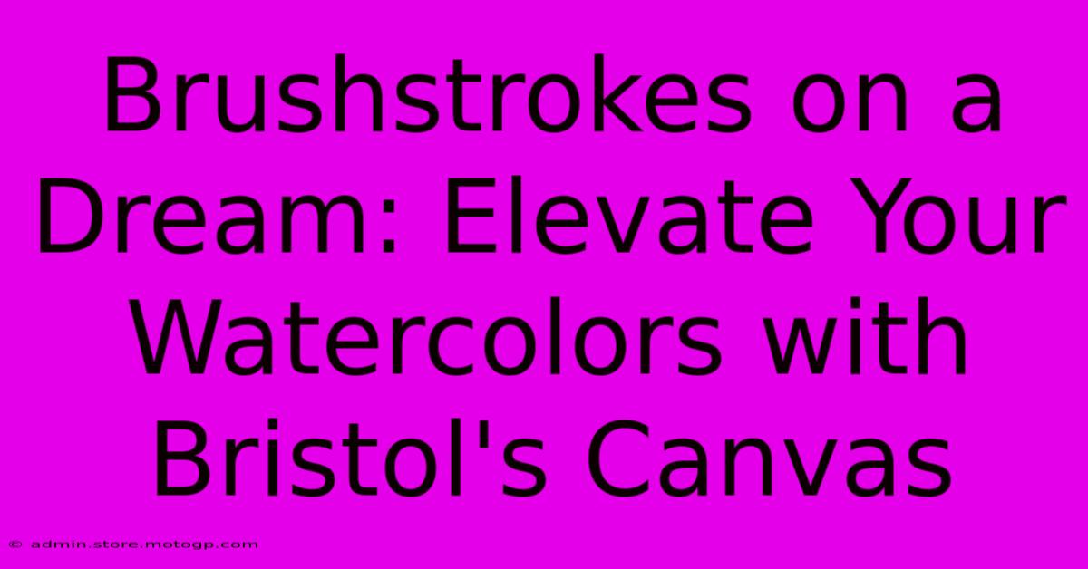 Brushstrokes On A Dream: Elevate Your Watercolors With Bristol's Canvas