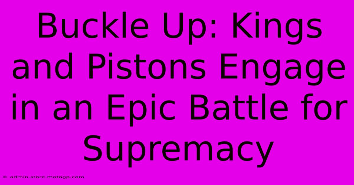 Buckle Up: Kings And Pistons Engage In An Epic Battle For Supremacy