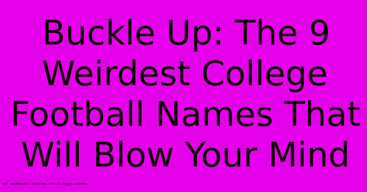 Buckle Up: The 9 Weirdest College Football Names That Will Blow Your Mind