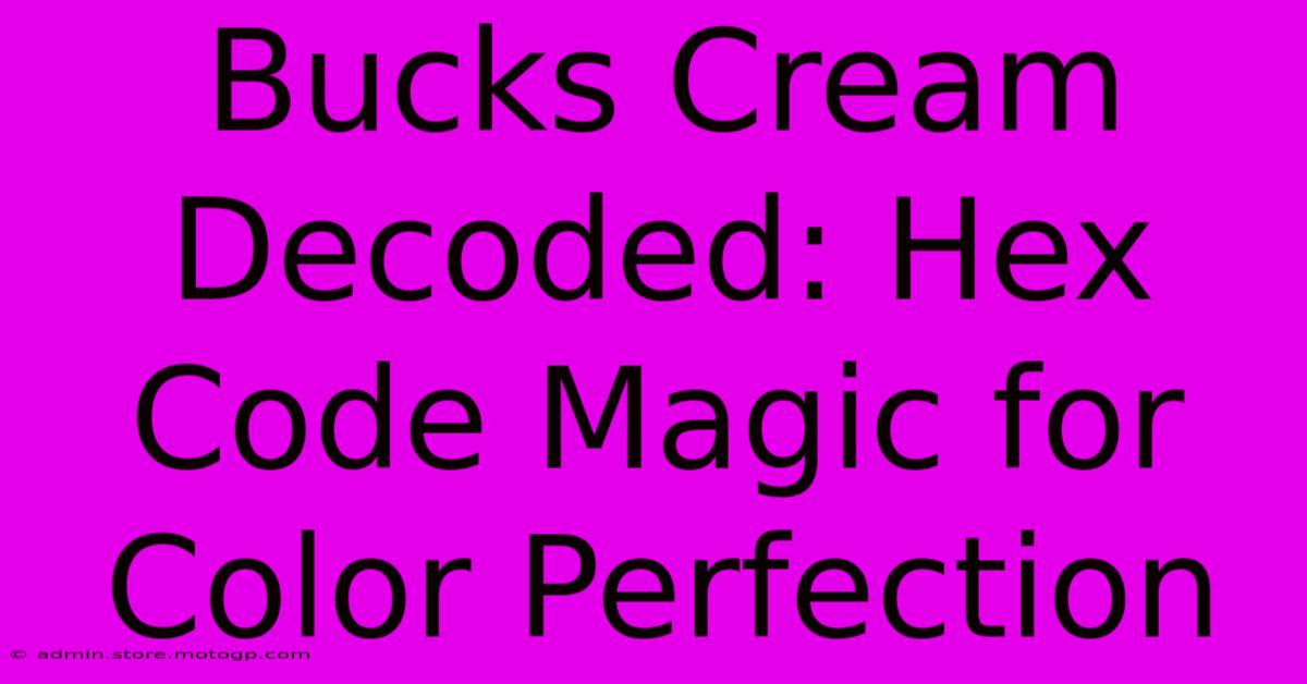 Bucks Cream Decoded: Hex Code Magic For Color Perfection