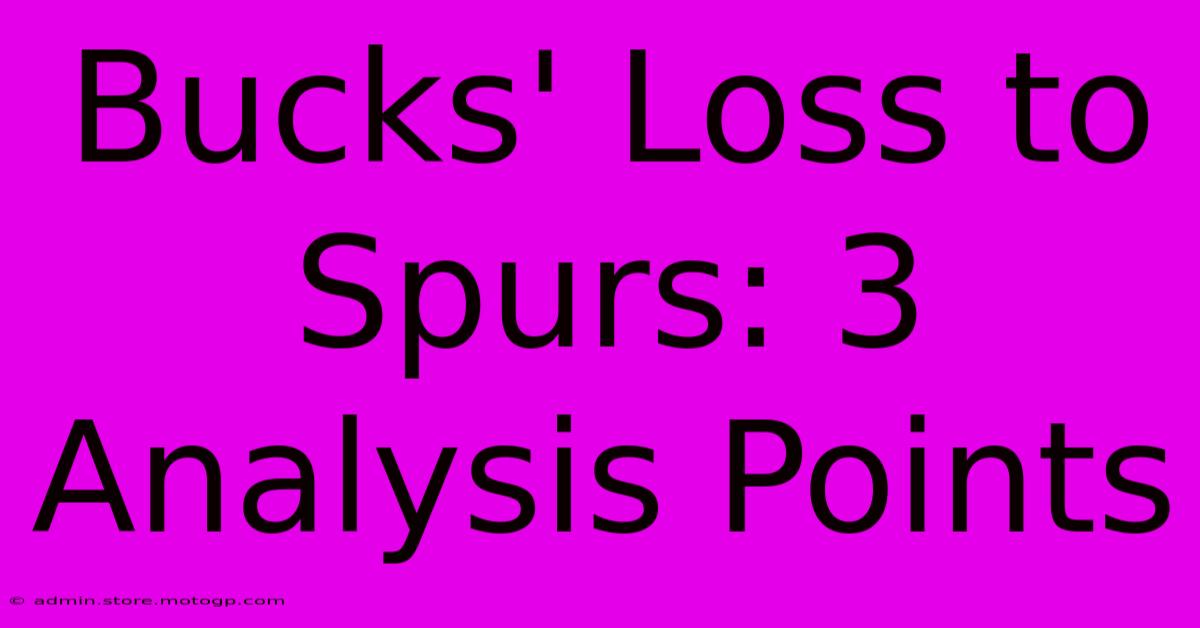 Bucks' Loss To Spurs: 3 Analysis Points