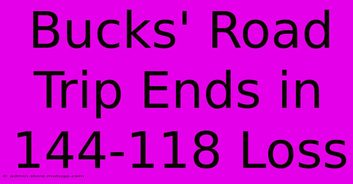 Bucks' Road Trip Ends In 144-118 Loss