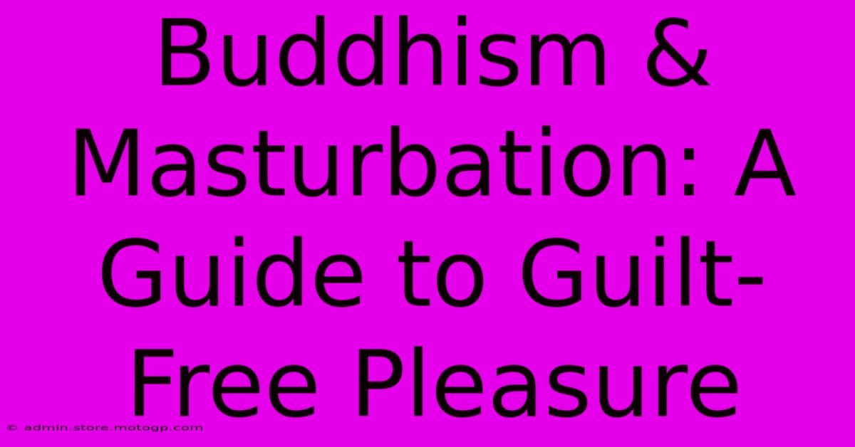 Buddhism & Masturbation: A Guide To Guilt-Free Pleasure