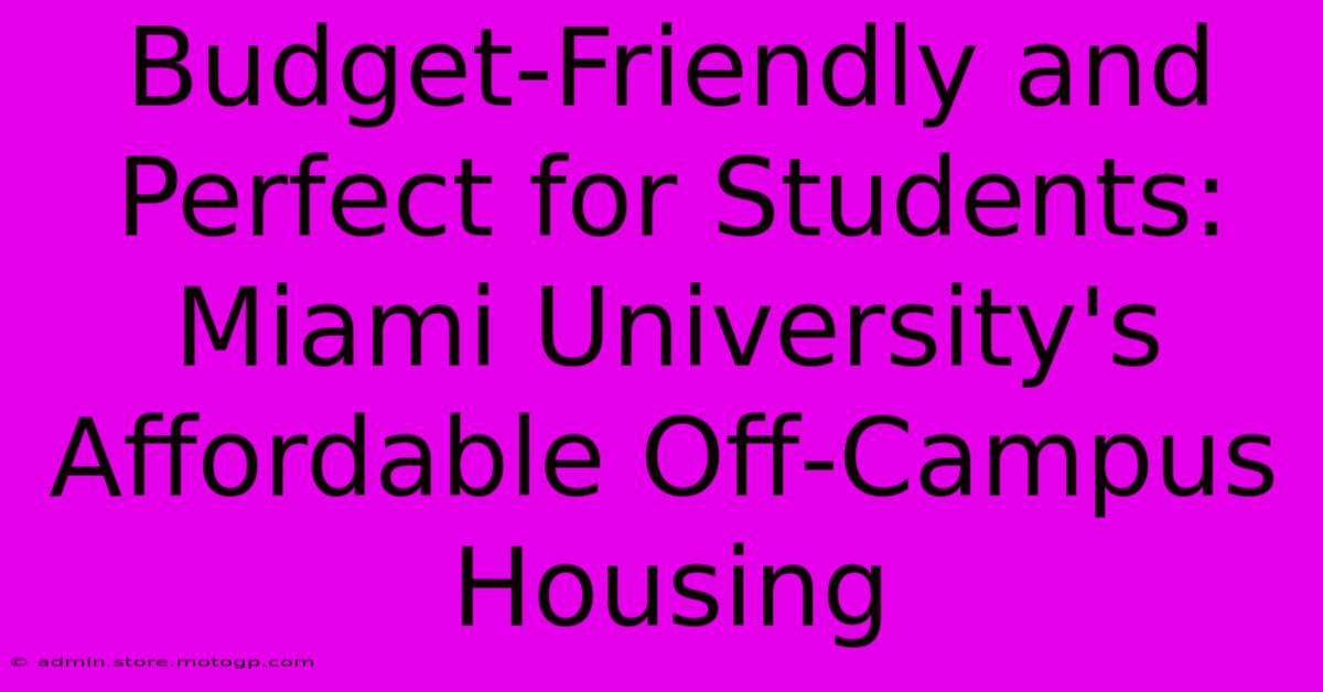 Budget-Friendly And Perfect For Students: Miami University's Affordable Off-Campus Housing