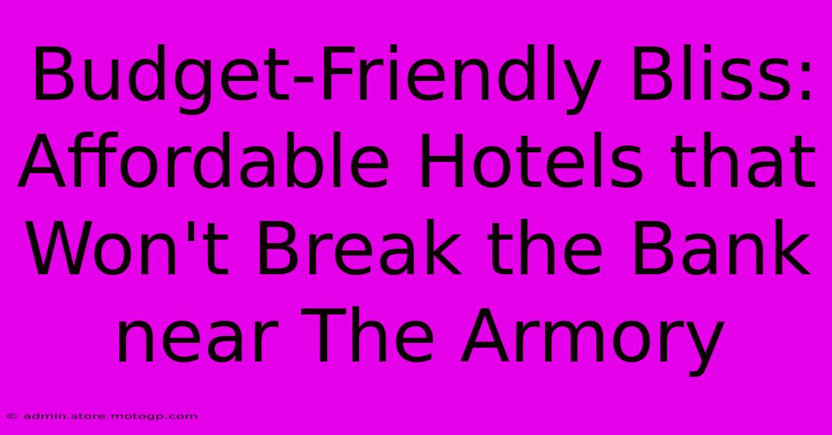 Budget-Friendly Bliss: Affordable Hotels That Won't Break The Bank Near The Armory