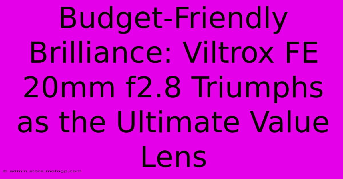 Budget-Friendly Brilliance: Viltrox FE 20mm F2.8 Triumphs As The Ultimate Value Lens