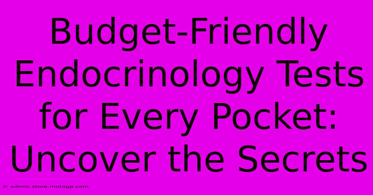 Budget-Friendly Endocrinology Tests For Every Pocket: Uncover The Secrets