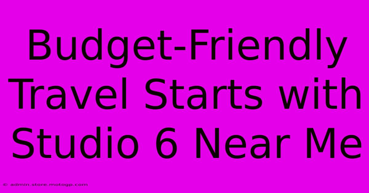 Budget-Friendly Travel Starts With Studio 6 Near Me