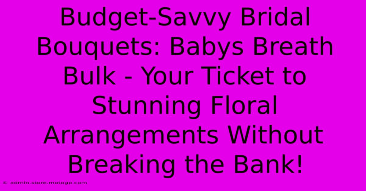 Budget-Savvy Bridal Bouquets: Babys Breath Bulk - Your Ticket To Stunning Floral Arrangements Without Breaking The Bank!