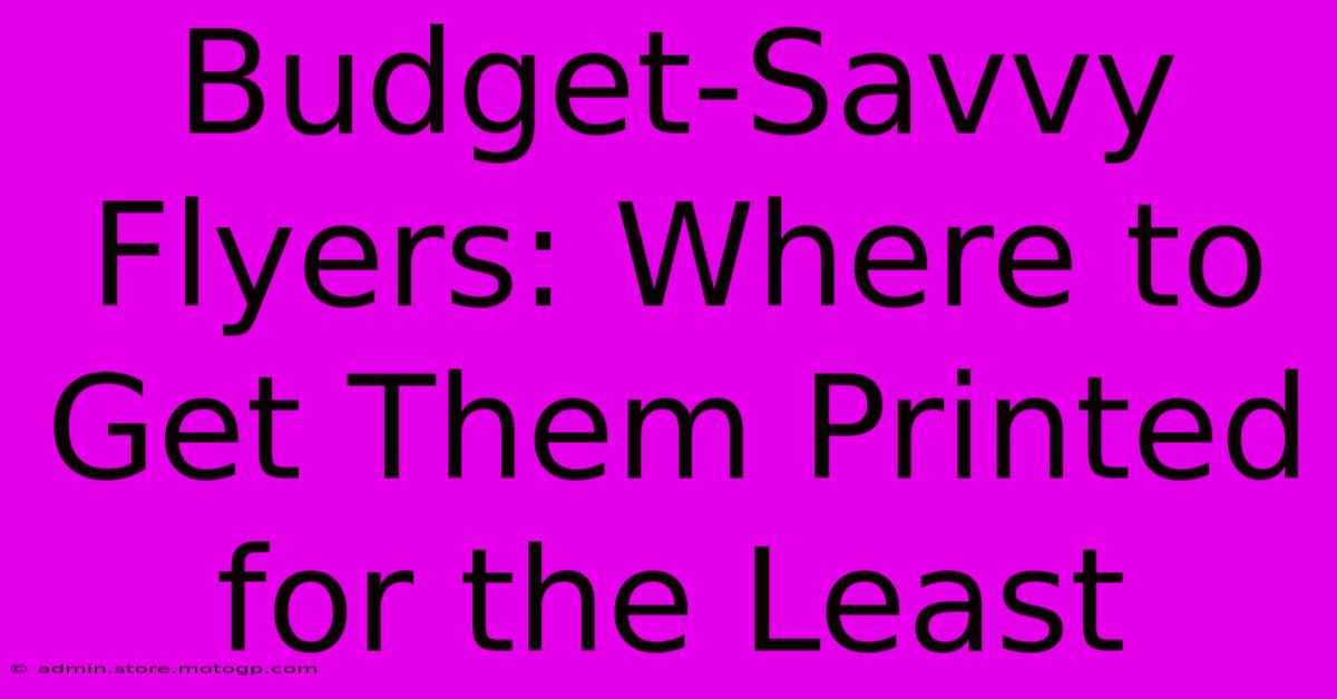 Budget-Savvy Flyers: Where To Get Them Printed For The Least