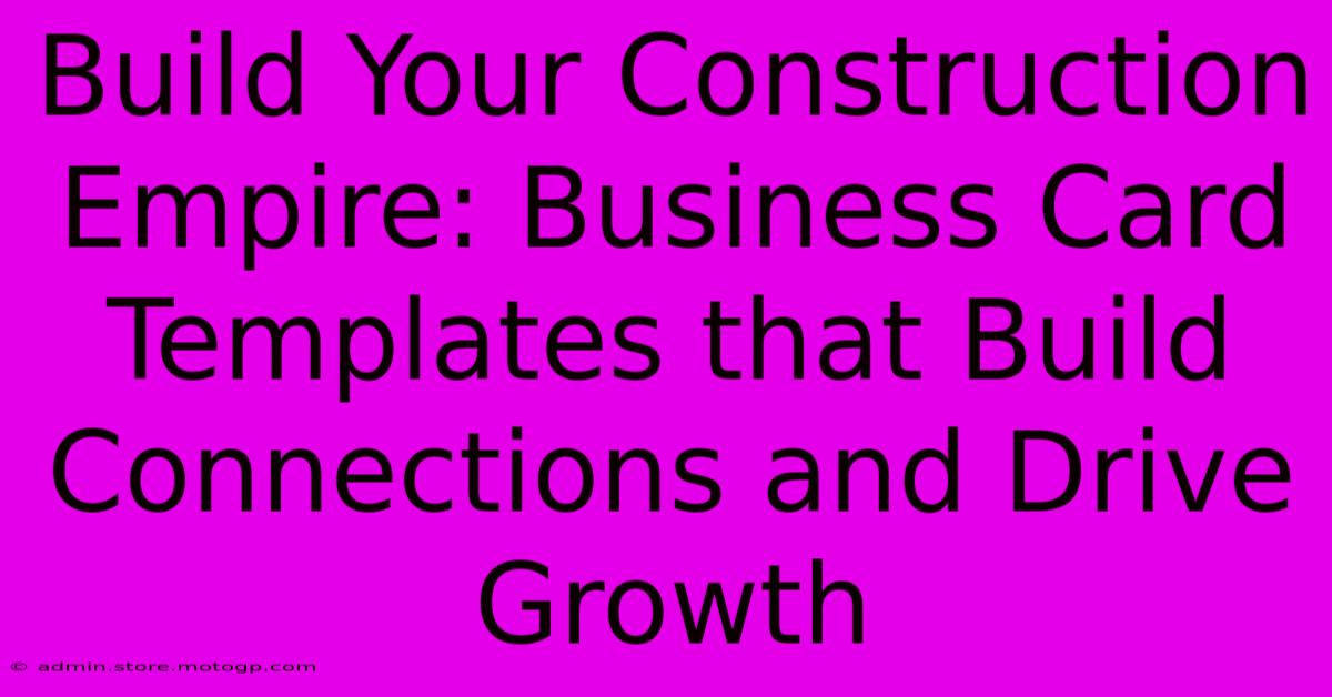 Build Your Construction Empire: Business Card Templates That Build Connections And Drive Growth