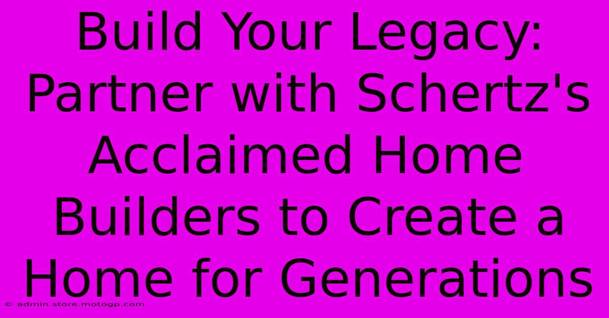 Build Your Legacy: Partner With Schertz's Acclaimed Home Builders To Create A Home For Generations