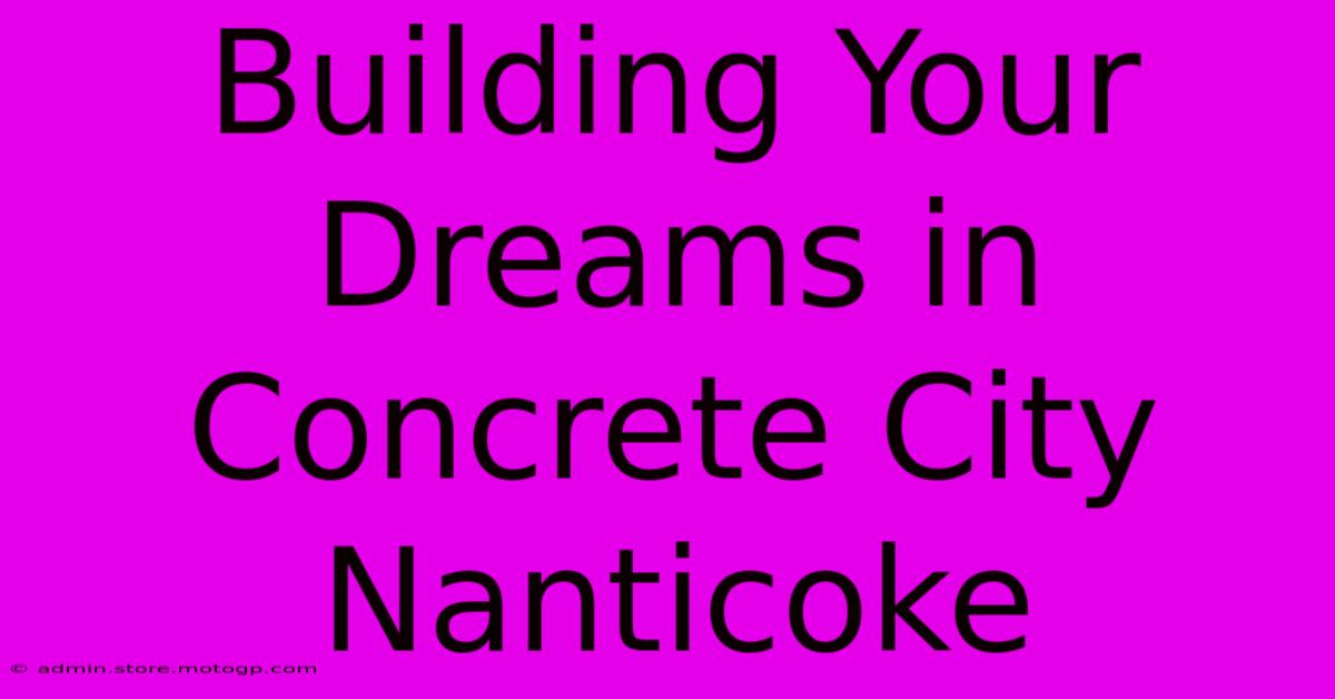 Building Your Dreams In Concrete City Nanticoke