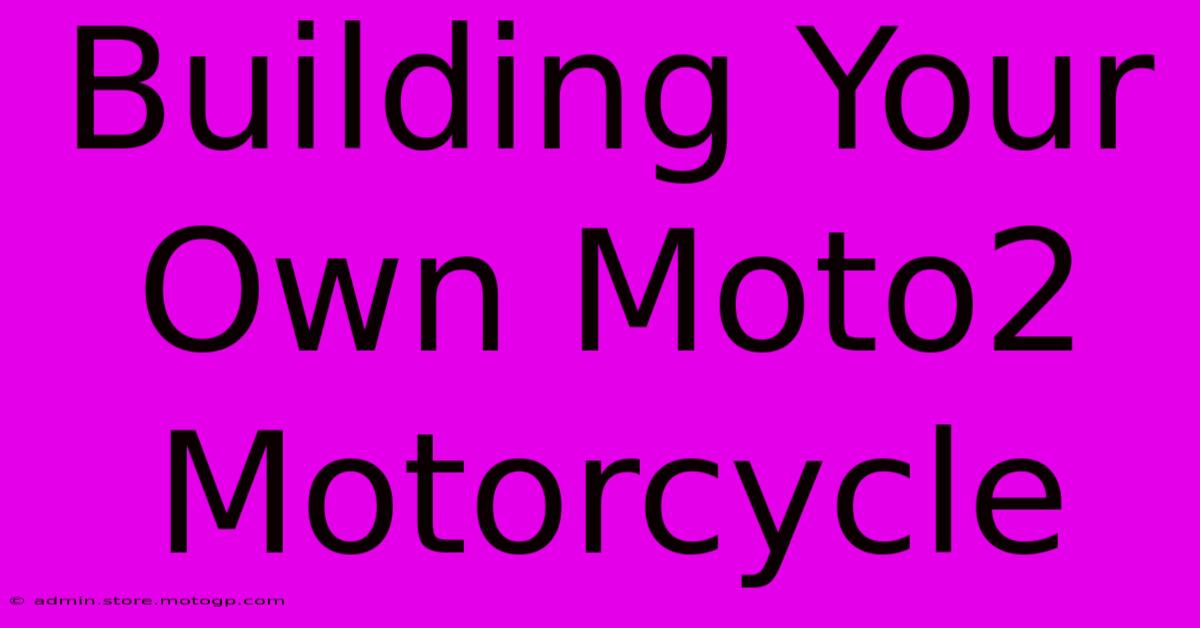 Building Your Own Moto2 Motorcycle