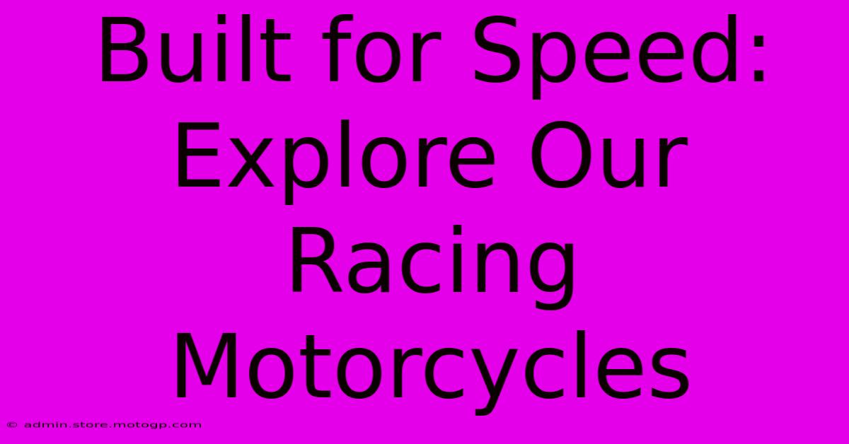 Built For Speed: Explore Our Racing Motorcycles