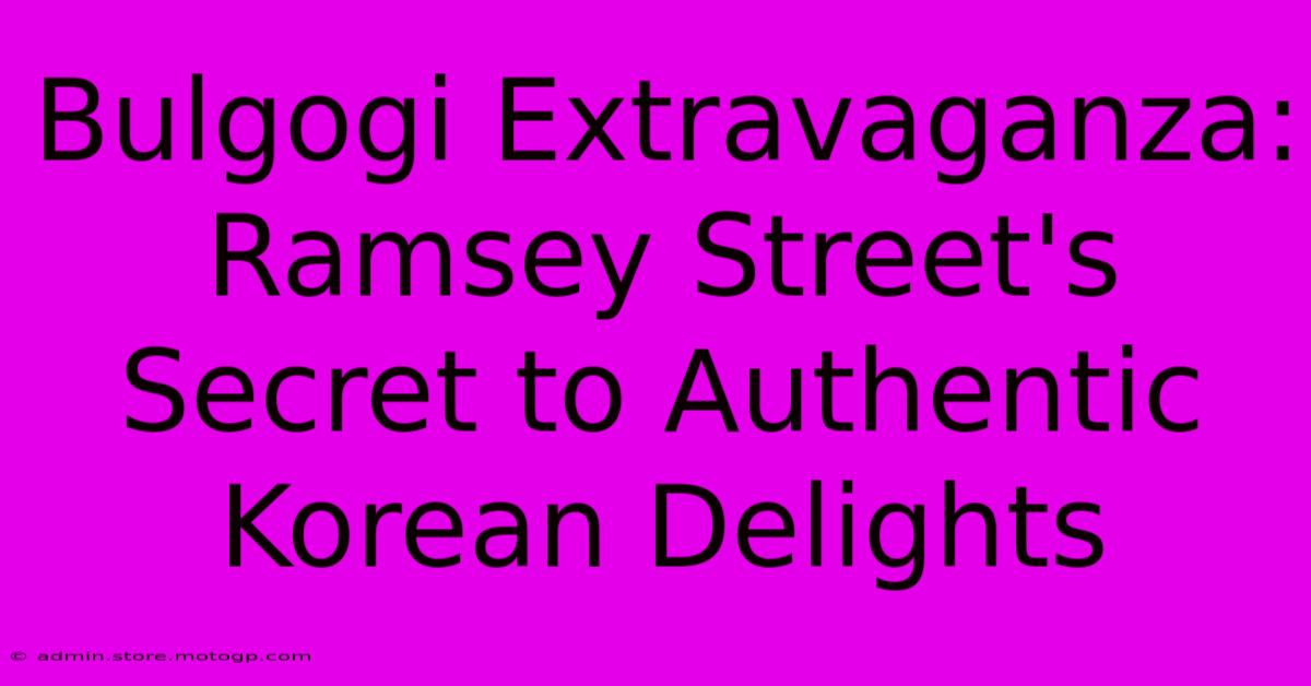 Bulgogi Extravaganza: Ramsey Street's Secret To Authentic Korean Delights