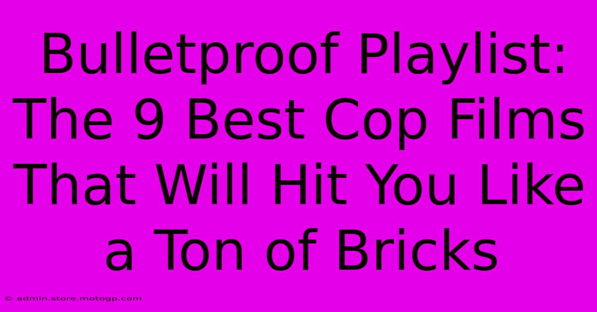 Bulletproof Playlist: The 9 Best Cop Films That Will Hit You Like A Ton Of Bricks