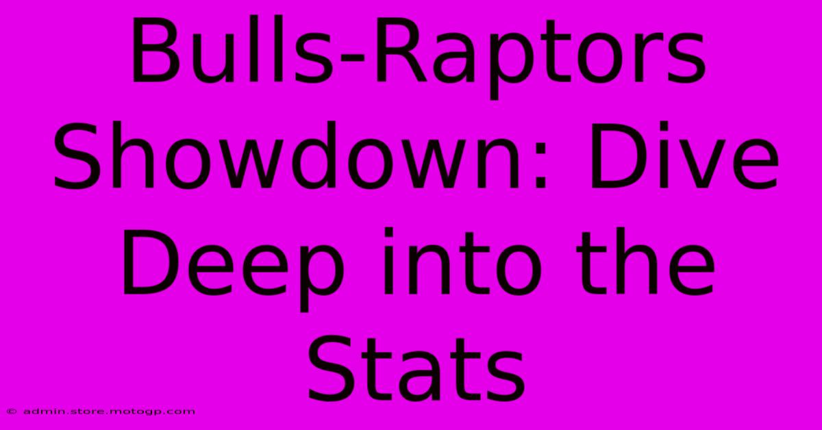 Bulls-Raptors Showdown: Dive Deep Into The Stats