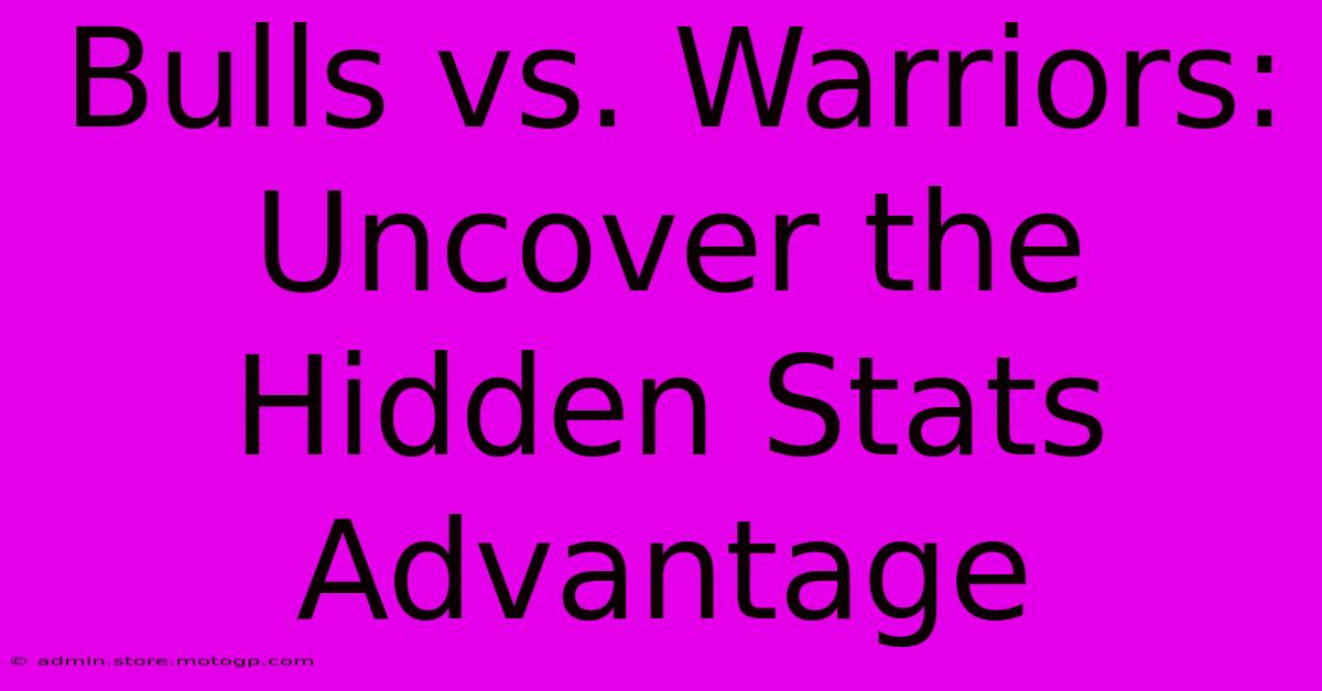 Bulls Vs. Warriors: Uncover The Hidden Stats Advantage