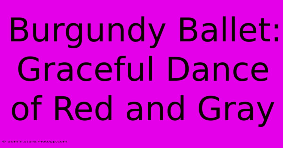 Burgundy Ballet: Graceful Dance Of Red And Gray