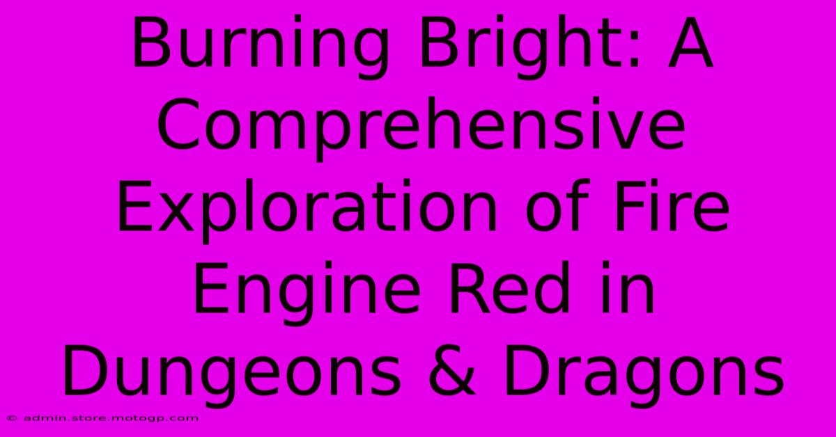 Burning Bright: A Comprehensive Exploration Of Fire Engine Red In Dungeons & Dragons