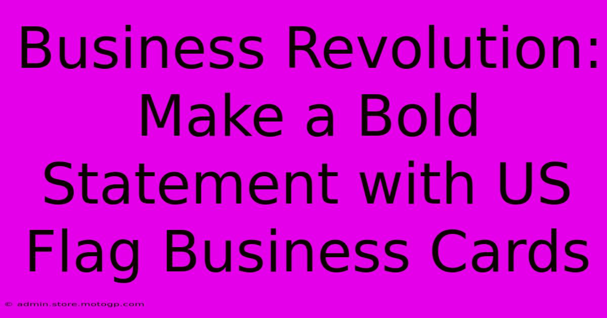 Business Revolution: Make A Bold Statement With US Flag Business Cards