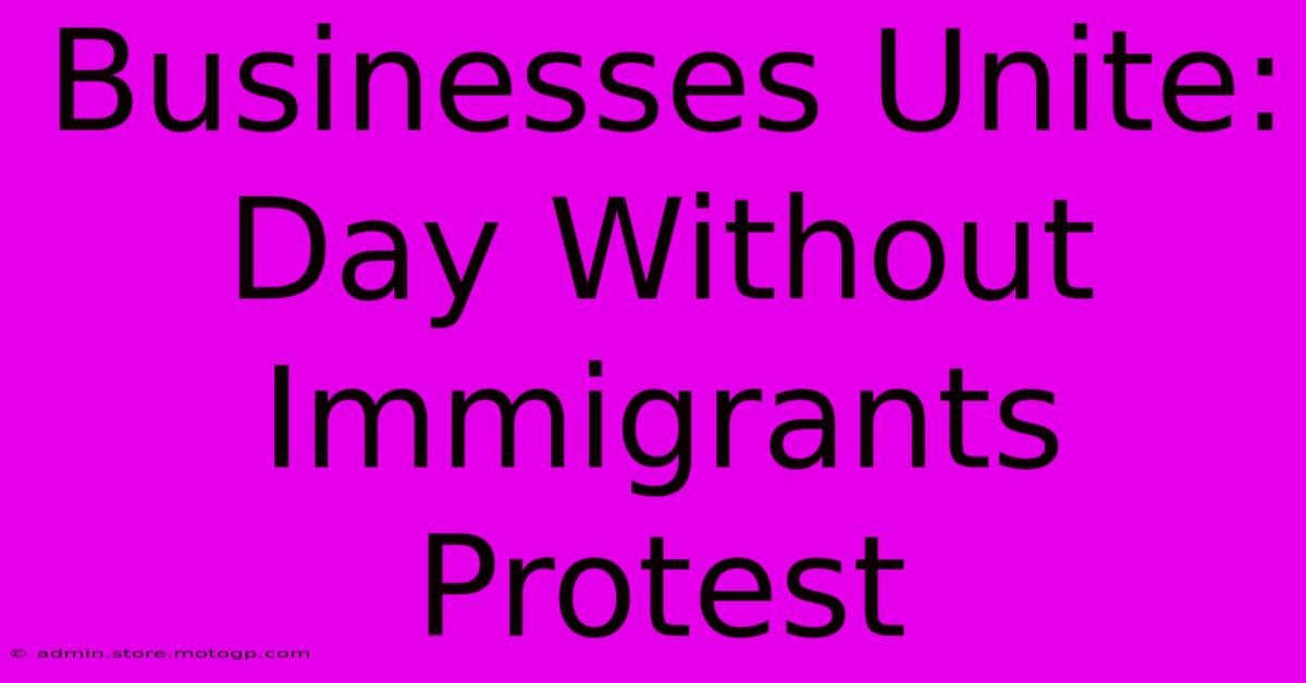 Businesses Unite: Day Without Immigrants Protest