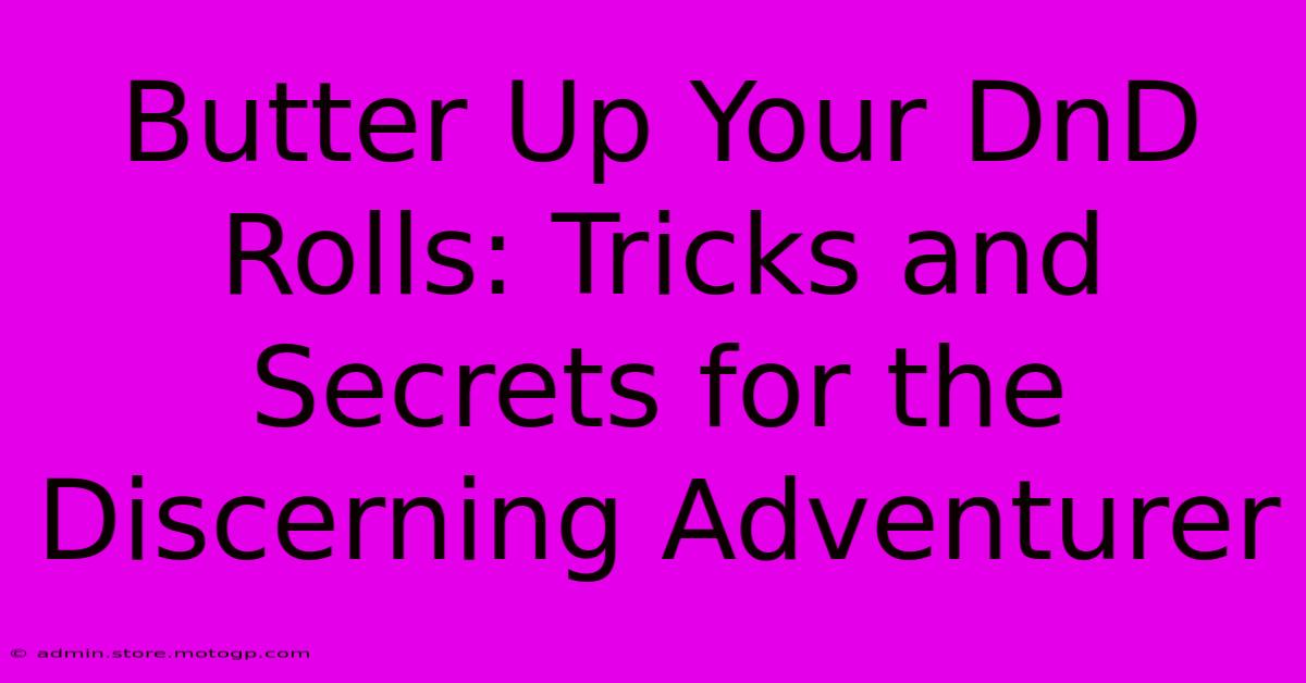 Butter Up Your DnD Rolls: Tricks And Secrets For The Discerning Adventurer