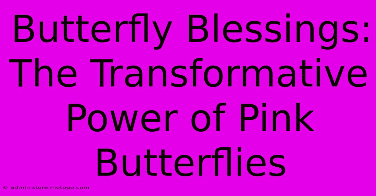 Butterfly Blessings: The Transformative Power Of Pink Butterflies