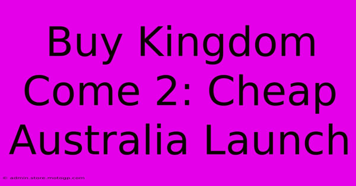 Buy Kingdom Come 2: Cheap Australia Launch