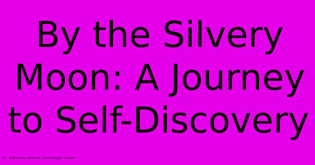 By The Silvery Moon: A Journey To Self-Discovery