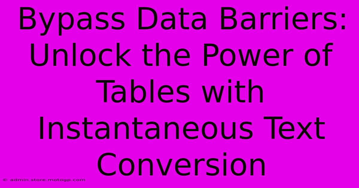 Bypass Data Barriers: Unlock The Power Of Tables With Instantaneous Text Conversion