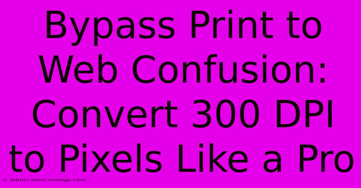 Bypass Print To Web Confusion: Convert 300 DPI To Pixels Like A Pro