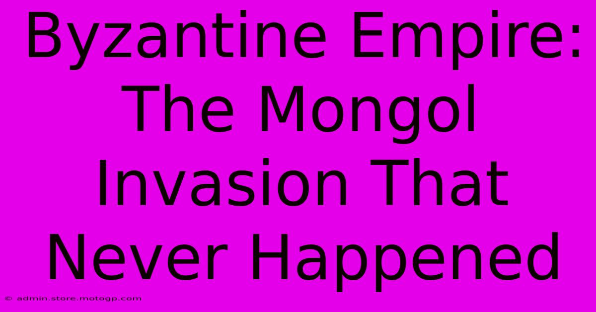 Byzantine Empire: The Mongol Invasion That Never Happened