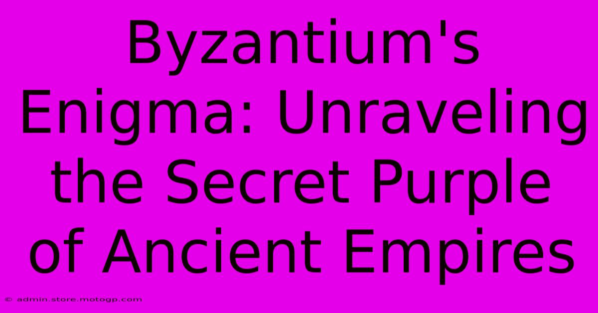 Byzantium's Enigma: Unraveling The Secret Purple Of Ancient Empires