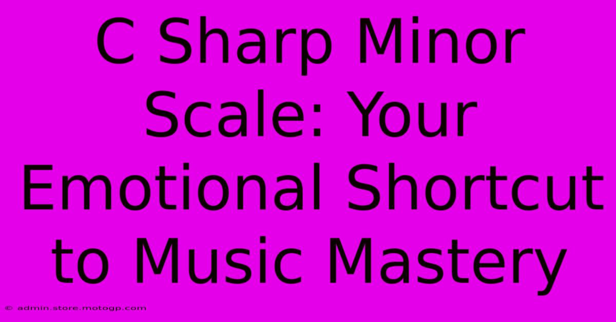 C Sharp Minor Scale: Your Emotional Shortcut To Music Mastery