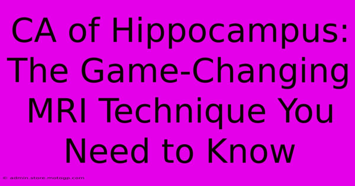 CA Of Hippocampus: The Game-Changing MRI Technique You Need To Know