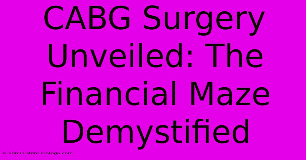 CABG Surgery Unveiled: The Financial Maze Demystified