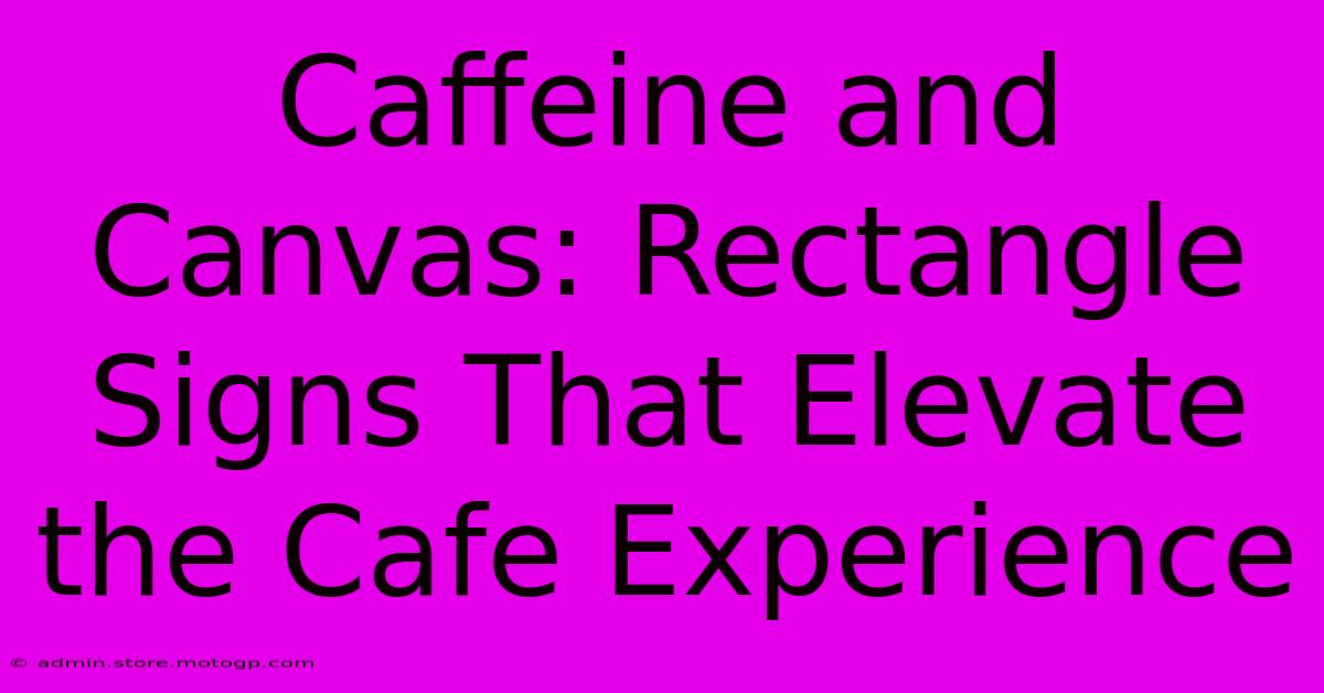 Caffeine And Canvas: Rectangle Signs That Elevate The Cafe Experience