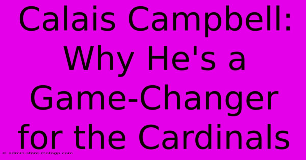 Calais Campbell: Why He's A Game-Changer For The Cardinals