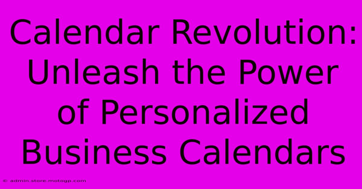 Calendar Revolution: Unleash The Power Of Personalized Business Calendars