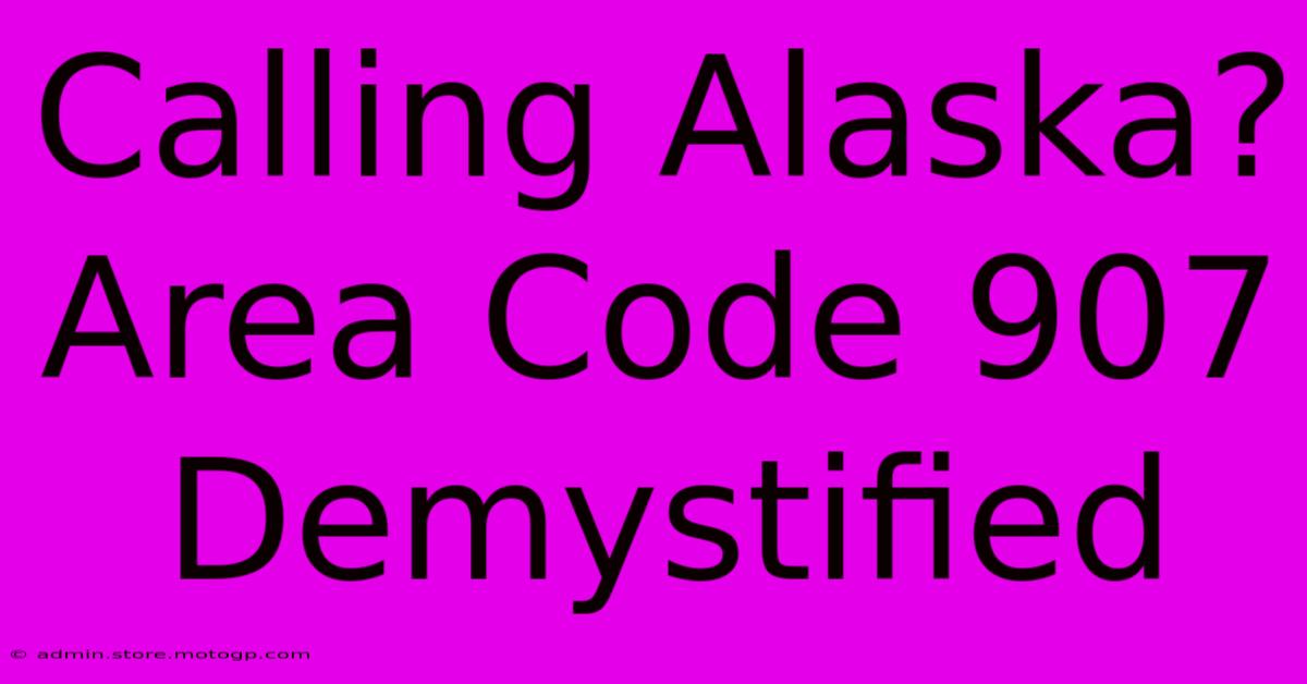 Calling Alaska? Area Code 907 Demystified