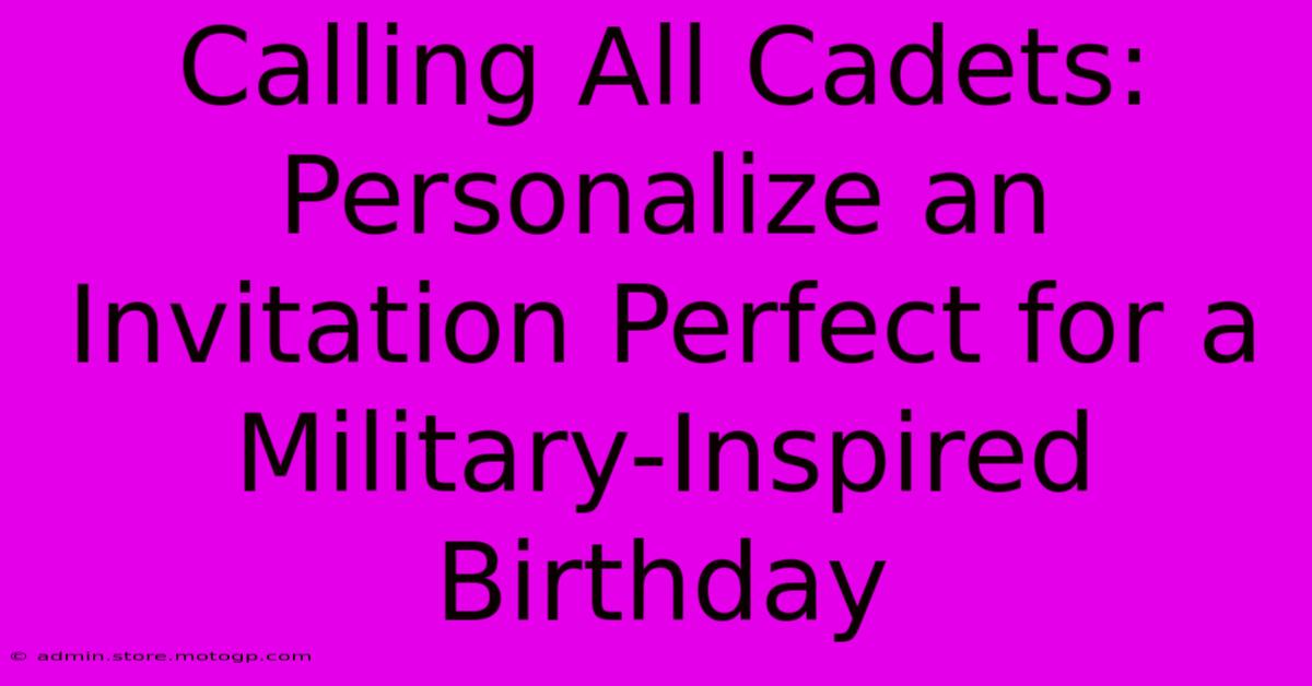 Calling All Cadets: Personalize An Invitation Perfect For A Military-Inspired Birthday